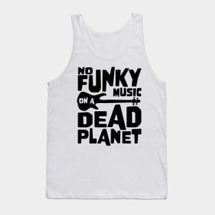 No Funky Music On A Dead Planet for Bass Player Tank Top